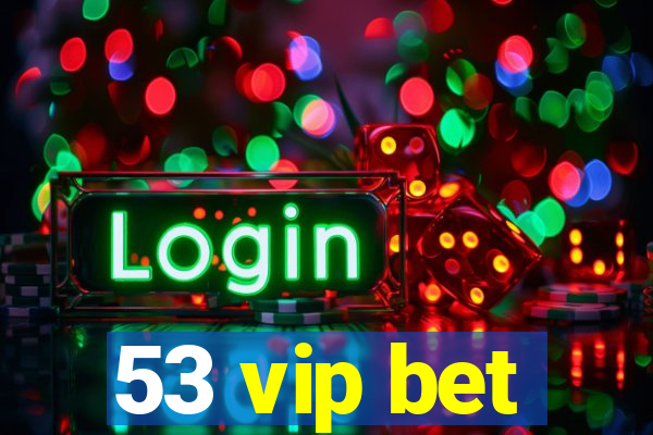 53 vip bet